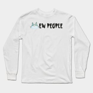 Ew people Simple Funny Quote With Cute Cat Long Sleeve T-Shirt